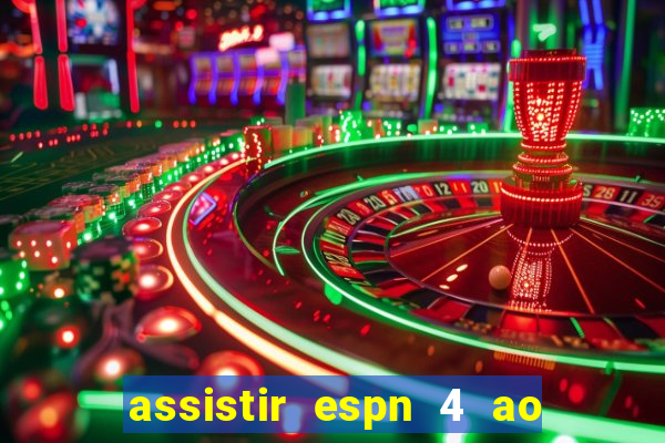 assistir espn 4 ao vivo gratis